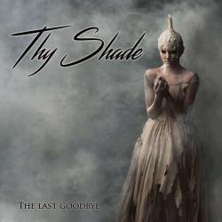Thy Shade : The Last Goodbye